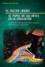 EL FACTOR WUAU!. EL PAPEL DE LAS ARTES EN LA EDUCACIN