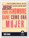 JUEGUE COMO UN HOMBRE GANE COMO UNA MUJER