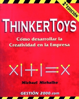 THINKERTOYS. COMO DESARROLLAR LA CREATIVIDAD DE LA EMPRESA