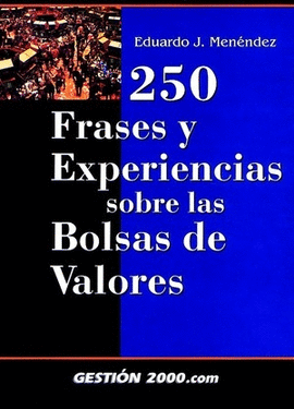 250 FRASES Y EXPERIENCIAS SOBRE LAS BOLSAS DE VALORES