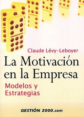 LA MOTIVACION EN LA EMPRESA. MODELOS Y ESTRATEGIAS