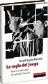 LA REGLA DEL JUEGO. SOBRE LA DIFICULTAD DE APRENDER
