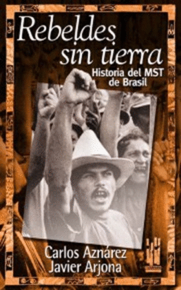 REBELDES SIN TIERRA. HISTORIA DEL DEL MST DE BRASIL