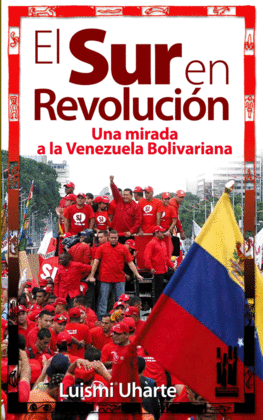 EL SUR EN REVOLUCION.UNA MIRADA A LA VENEZUELA BOLIVARIANA