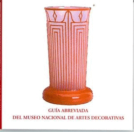 GUIA ABREVIADA DEL MUSEO NACIONAL DE ARTES DECORATIVAS