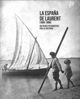 LA ESPAA DE LAURENT (1856-1886). UN PASEO FOTOGRFICO POR LA HISTORIA
