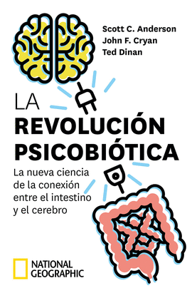 LA REVOLUCIN PSICOBITICA. LA NUEVA CIENCIA DE LA CONEXIN ENTRE EL INTESTINO Y