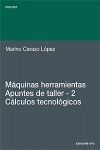 MAQUINAS HERRAMIENTAS APUNTES DE TALLER-2. CALCULOS TECNOLOGICOS