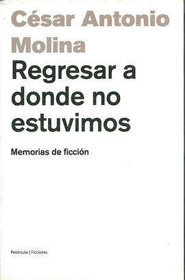 REGRESAR A DONDE NO ESTUVIMOS.MEMORIAS DE FICCION