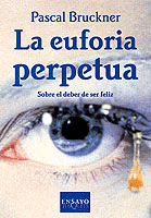 LA EUFORIA PERPETUA. SOBRE EL DEBER DE SER FELIZ