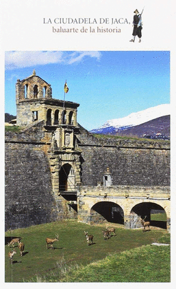 LA CIUDADELA DE JACA. BALUARTE DE LA HISTORIA