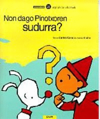 NON DAGO PINOTXOREN SUDURRA?