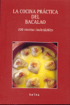 LA COCINA PRACTICA DEL BACALAO.100 RECETAS INOLVIDABLES