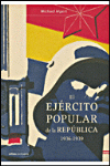 EL EJERCITO POPULAR DE LA REPUBLICA 1936-1939
