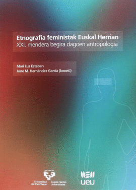 ETNOGRAFIA FEMINISTAK EUSKAL HERRIAN.XXI.MENDERA BEGIRA DAGOEN ANTROPOLOGIA