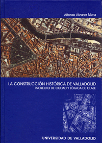 LA CONSTRUCCION HISTORICA DE VALLADOLID