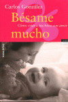 BESAME MUCHO. COMO CRIAR A TUS HIJOS CON AMOR