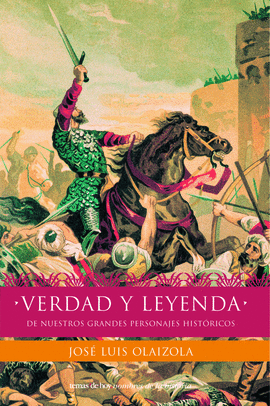 VERDAD Y LEYENDA DE NUESTROS PERSONAJES HISTORICOS