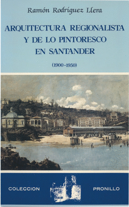ARQUITECTURA REGIONALISTA Y DE LO PINTORESCO EN SANTANDER (1900-1