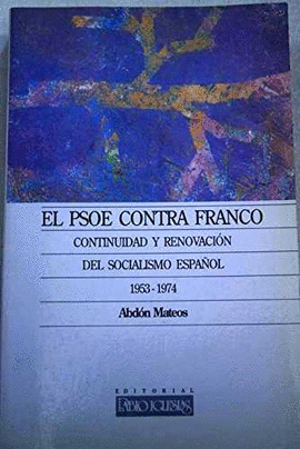 EL PSOE CONTRA FRANCO - CONTINUIDAD Y RENOVACION DEL SOCIALISMO E