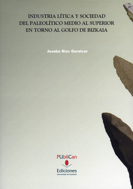INDUSTRIA L�TICA Y SOCIEDAD DEL PALEOL�TICO MEDIO Y SUPERIOR EN TORNO AL GOLFO D