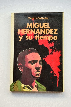 MIGUEL HERNANDEZ Y SU TIEMPO