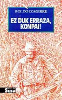 EZ DUK ERRAZA,KONPAI!