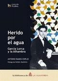 HERIDO POR EL AGUA. GARC�A LORCA Y LA ALHAMBRA
