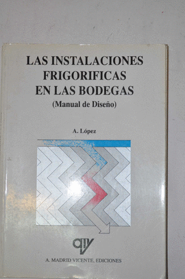LAS INSTALACIONES FRIGORIFICAS EN LAS BODEGAS.MANUAL DE DISE�O