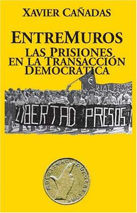 ENTREMUROS.LAS PRISIONES EN LA TRANSACCION DEMOCRATICA