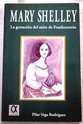 MARY SHELLEY LA GESTACION DEL MITO DE FRANKENSTEIN