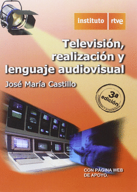 TELEVISION, REALIZACIN Y LENGUAJE AUDIOVISUAL, 3 EDICIN