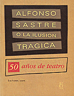 ALFONSO SASTRE O LA ILUSION TRAGICA. (50 AOS DE TEATRO)