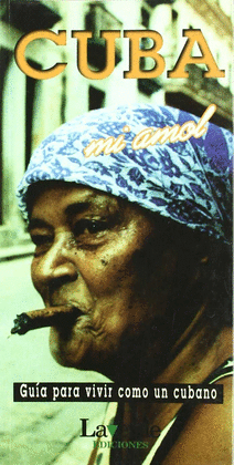 CUBA MI AMOL.GUIA PARA VIVIR COMO UN CUBANO
