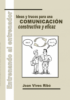 ENTRENANDO AL ENTRENADOR. IDEAS Y TRUCOS PARA UNA COMUNICACIN CONSTRUCTIVA Y EF