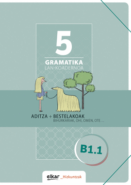 GRAMATIKA LAN-KOADERNOA 5 (B1.1) ADITZA + BESTELAK