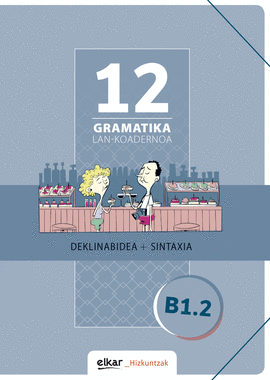 GRAMATIKA LAN-KOADERNOA 12 (B1.2) DEKLINABIDEA + SINTAXIA