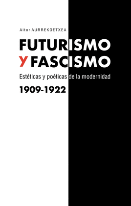 FUTURISMO Y FASCISMO.ESTETICAS Y POETICA MODERNIDAD 1909-1922