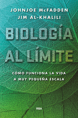 BIOLOGIA AL LIMITE. COMO FUNCIONA REALMENTE LA VIDA A NIVEL MUY P