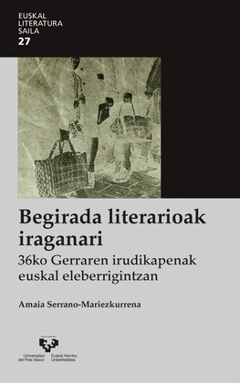 BEGIRADA LITERARIOAK IRAGANARI. 36KO GERRAREN IRUDIKAPENAK EUSKAL ELEBERRIGINTZA