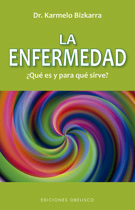 ENFERMEDAD, LA QU ES Y PARA QU SIRVE? (N.E)