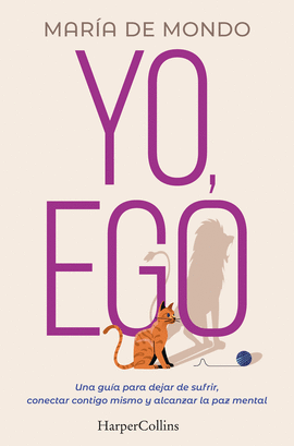 YO, EGO. UNA GU�A PARA DEJAR DE SUFRIR, CONECTAR CONTIGO MISMO Y ALCANZAR LA PAZ