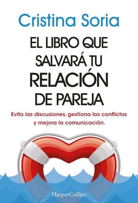 EL LIBRO QUE SALVAR TU RELACIN DE PAREJA. EVITA LAS DISCUSIONES, GESTIONA LOS