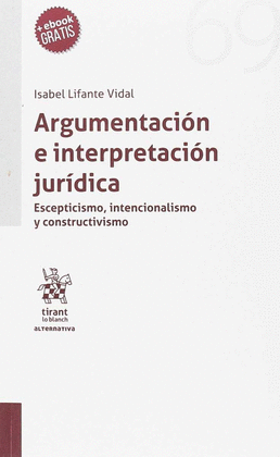 ARGUMENTACIN E INTERPRETACIN JURDICA. ESCEPTISMO, INTENCIONALISMO Y CONSTRUCT