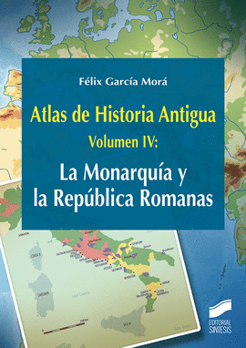ATLAS DE HISTORIA ANTIGUA. VOLUMEN 4: LA MONARQUA Y LA REPBLICA ROMANAS