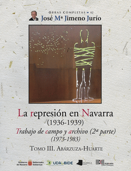LA REPRESIN EN NAVARRA (1936-1939) TOMO III. ABRZUZA-HUARTE