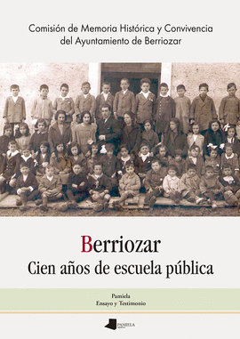 BERRIOZAR. CIEN AOS DE ESCUELA PBLICA / BERRIOZAR. ESKOLA PUBLIKOAK EHUN URTE