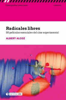 RADICALES LIBRES. 50 PELCULAS ESENCIALES DEL CINE EXPERIMENTAL