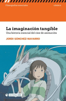 LA IMAGINACIN TANGIBLE. UNA HISTORIA ESENCIAL DEL CINE DE ANIMACIN