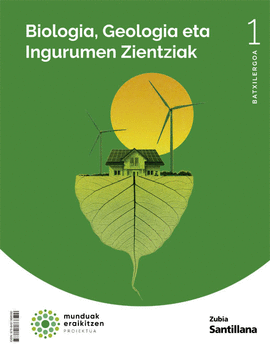 BIOLOGIA, GEOLOGIA ETA INGURUMEN ZIENTZIAK 1 BTX MUNDUAK ERALKITZEN